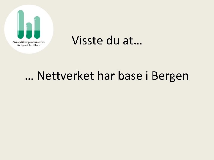 Visste du at… … Nettverket har base i Bergen 