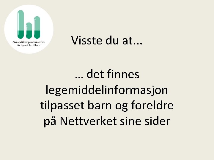 Visste du at. . . … det finnes legemiddelinformasjon tilpasset barn og foreldre på