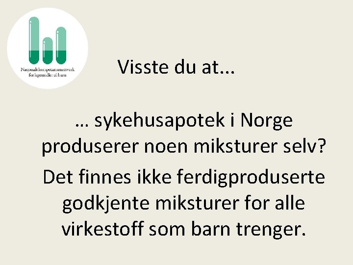 Visste du at. . . … sykehusapotek i Norge produserer noen miksturer selv? Det