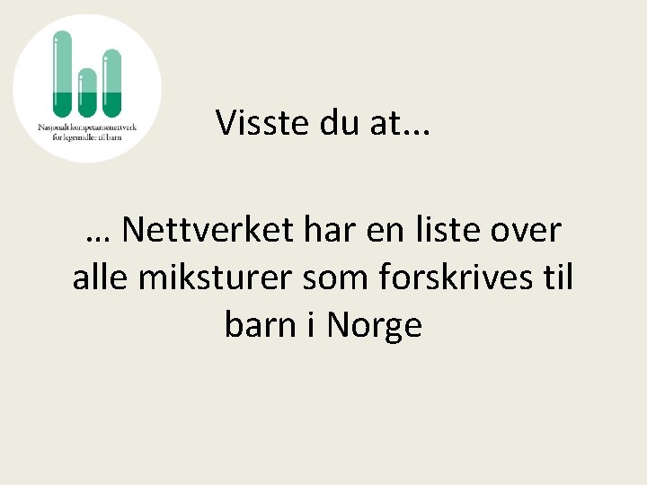 Visste du at. . . … Nettverket har en liste over alle miksturer som