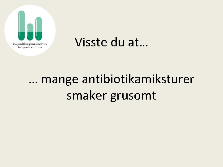 Visste du at… … mange antibiotikamiksturer smaker grusomt 