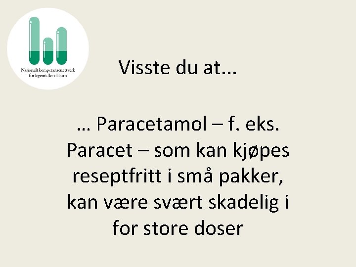 Visste du at. . . … Paracetamol – f. eks. Paracet – som kan
