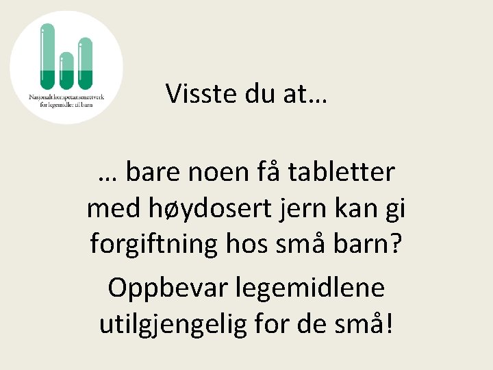 Visste du at… … bare noen få tabletter med høydosert jern kan gi forgiftning