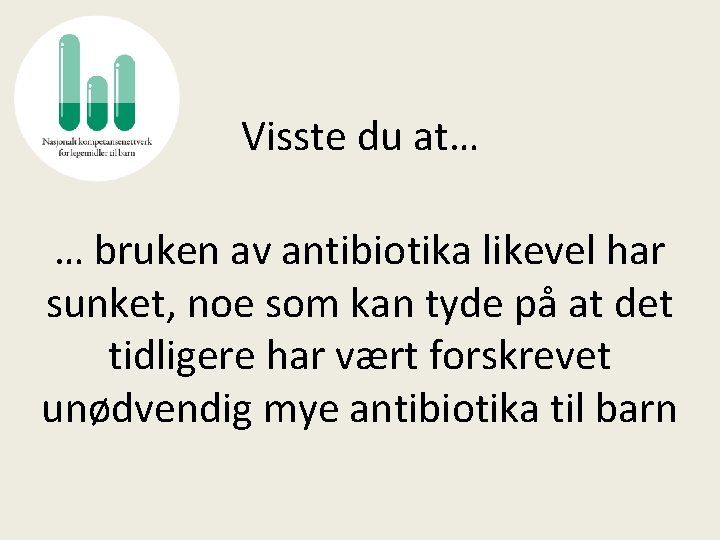 Visste du at… … bruken av antibiotika likevel har sunket, noe som kan tyde