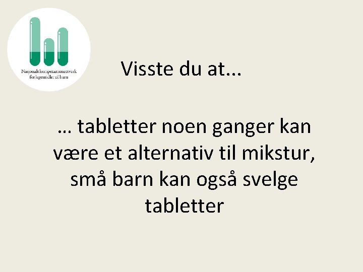 Visste du at. . . … tabletter noen ganger kan være et alternativ til