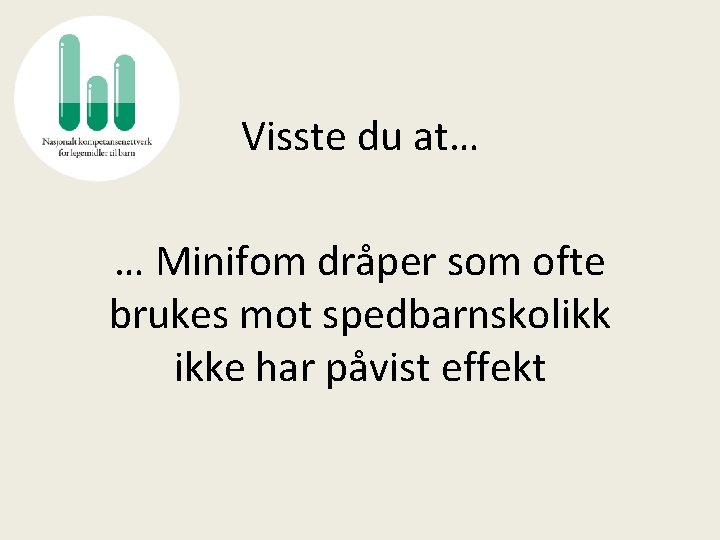 Visste du at… … Minifom dråper som ofte brukes mot spedbarnskolikk ikke har påvist