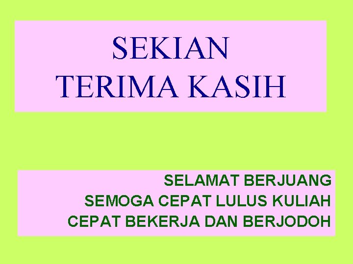 SEKIAN TERIMA KASIH SELAMAT BERJUANG SEMOGA CEPAT LULUS KULIAH CEPAT BEKERJA DAN BERJODOH 