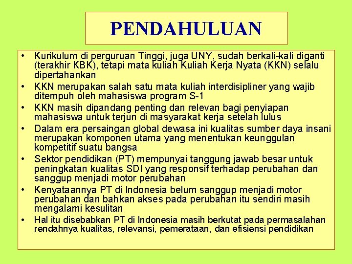 PENDAHULUAN • Kurikulum di perguruan Tinggi, juga UNY, sudah berkali diganti (terakhir KBK), tetapi