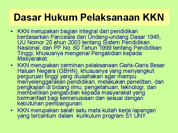 Dasar Hukum Pelaksanaan KKN • KKN merupakan bagian integral dari pendidikan berdasarkan Pancasila dan