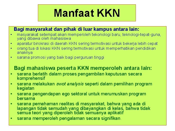 Manfaat KKN Bagi masyarakat dan pihak di luar kampus antara lain: • • masyarakat