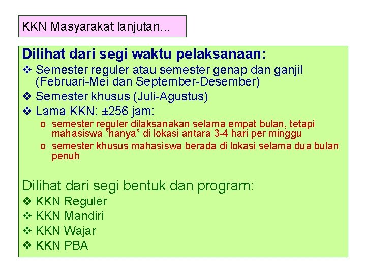 KKN Masyarakat lanjutan… Dilihat dari segi waktu pelaksanaan: v Semester reguler atau semester genap