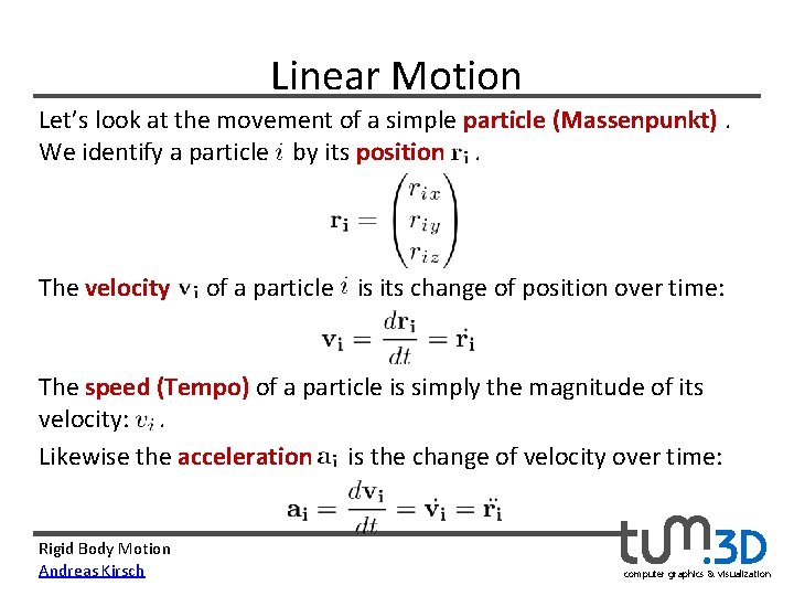 Linear Motion Let’s look at the movement of a simple particle (Massenpunkt). We identify