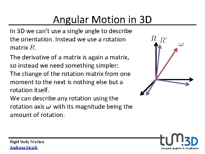 Angular Motion in 3 D In 3 D we can’t use a single angle