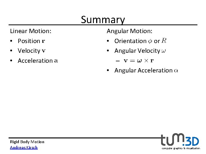 Summary Linear Motion: • Position     • Velocity     • Acceleration     Rigid Body