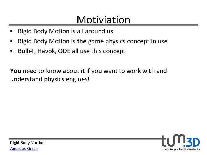 Motiviation • Rigid Body Motion is all around us • Rigid Body Motion is