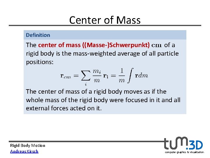 Center of Mass Definition The center of mass ((Masse-)Schwerpunkt)      of a rigid body