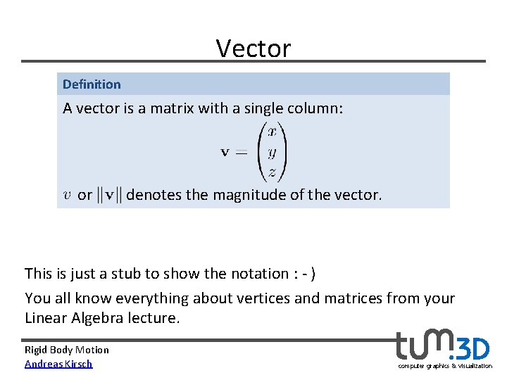 Vector Definition A vector is a matrix with a single column:     or