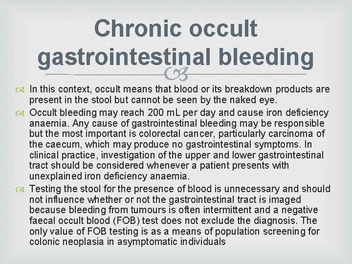 Chronic occult gastrointestinal bleeding In this context, occult means that blood or its breakdown