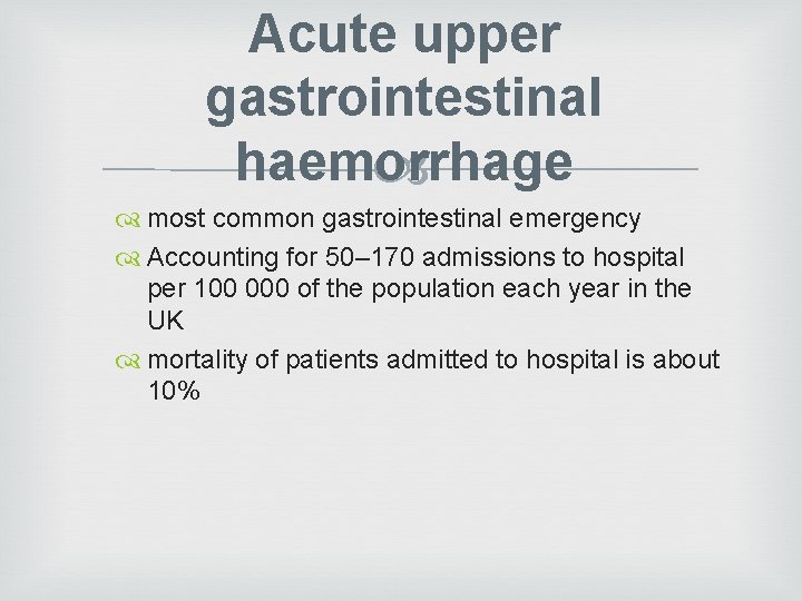 Acute upper gastrointestinal haemorrhage most common gastrointestinal emergency Accounting for 50– 170 admissions to