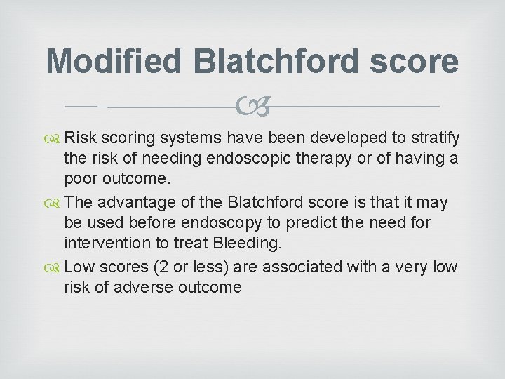 Modified Blatchford score Risk scoring systems have been developed to stratify the risk of