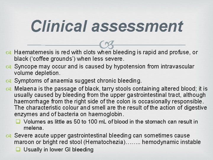 Clinical assessment Haematemesis is red with clots when bleeding is rapid and profuse, or