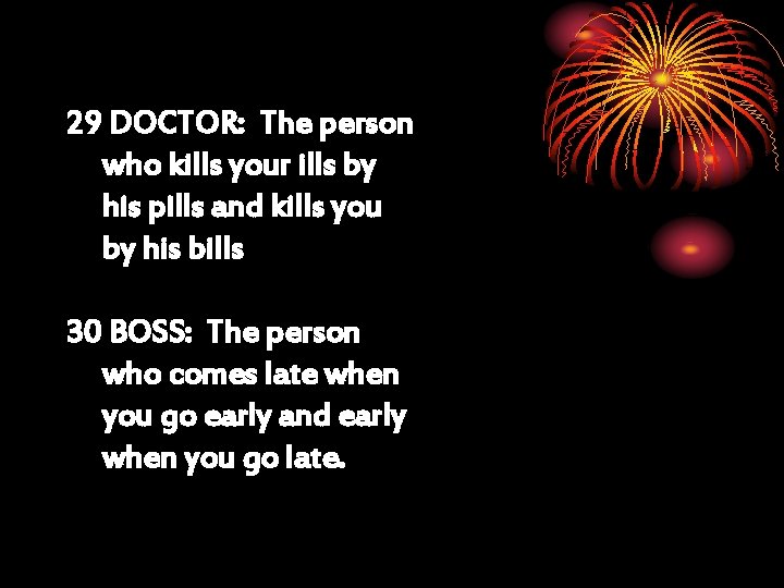 29 DOCTOR: The person who kills your ills by his pills and kills you
