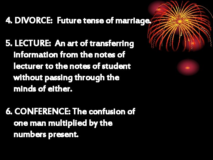 4. DIVORCE: Future tense of marriage. 5. LECTURE: An art of transferring information from