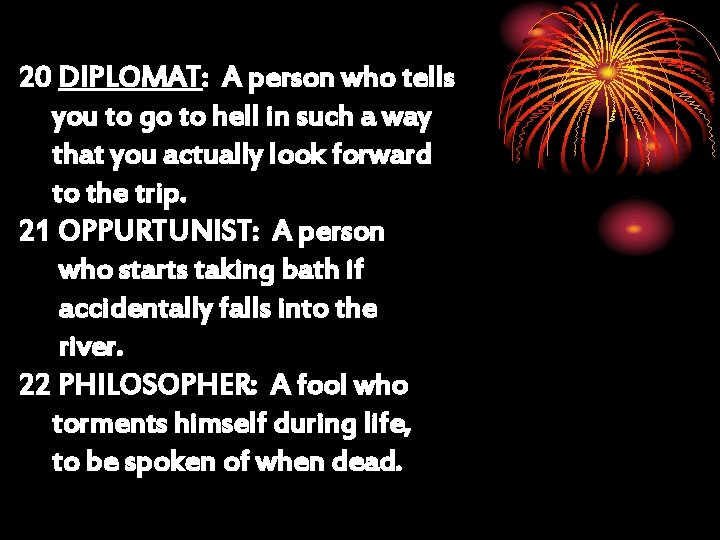 20 DIPLOMAT: A person who tells you to go to hell in such a