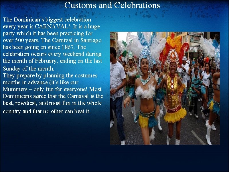 Customs and Celebrations The Dominican’s biggest celebration every year is CARNAVAL! It is a