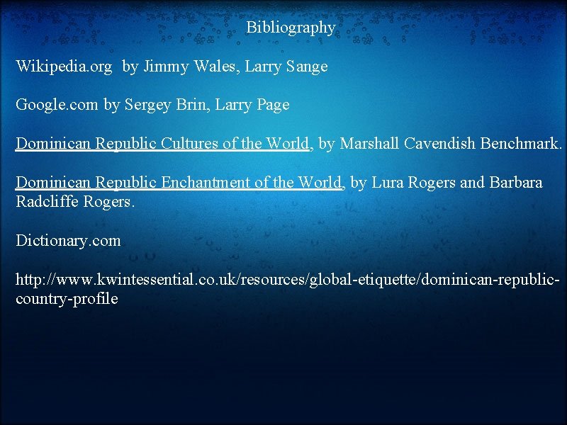 Bibliography Wikipedia. org by Jimmy Wales, Larry Sange Google. com by Sergey Brin, Larry