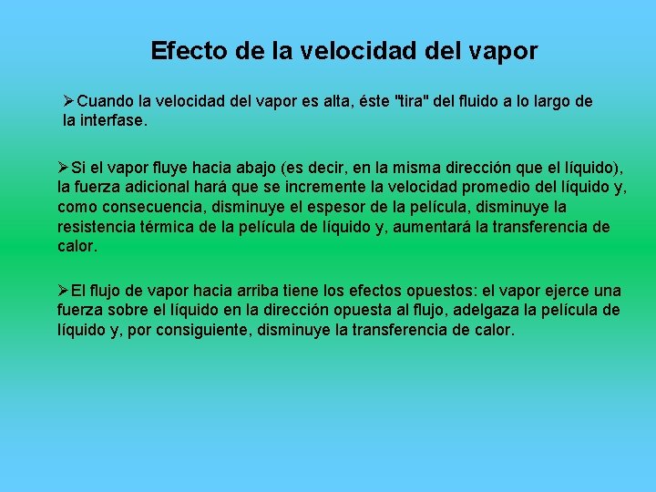 Efecto de la velocidad del vapor ØCuando la velocidad del vapor es alta, éste