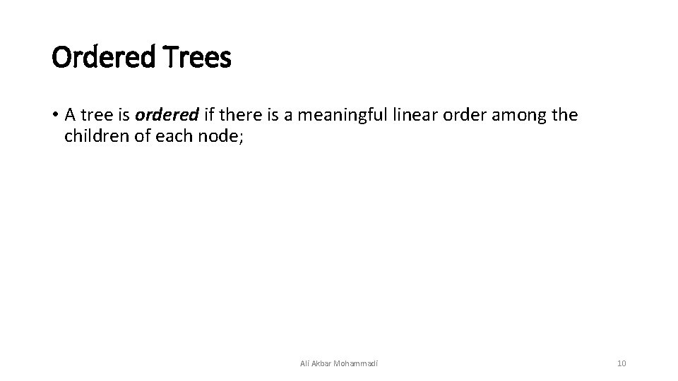 Ordered Trees • A tree is ordered if there is a meaningful linear order Ordered Trees • A tree is ordered if there is a meaningful linear order