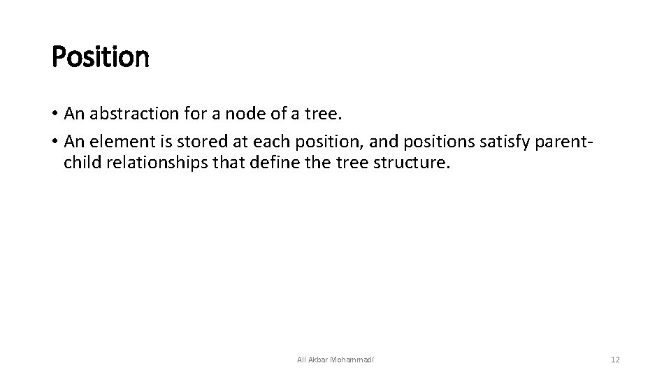 Position • An abstraction for a node of a tree. • An element is Position • An abstraction for a node of a tree. • An element is