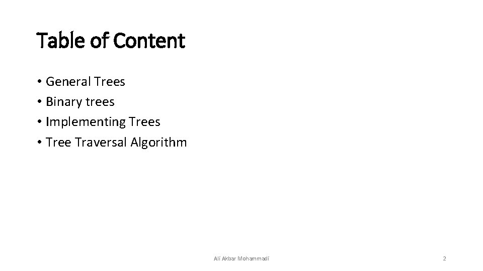 Table of Content • General Trees • Binary trees • Implementing Trees • Tree Table of Content • General Trees • Binary trees • Implementing Trees • Tree