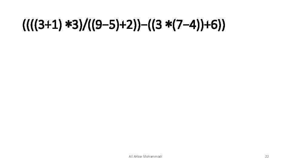((((3+1) ∗ 3)/((9− 5)+2))−((3 ∗(7− 4))+6)) Ali Akbar Mohammadi 22 ((((3+1) ∗ 3)/((9− 5)+2))−((3 ∗(7− 4))+6)) Ali Akbar Mohammadi 22