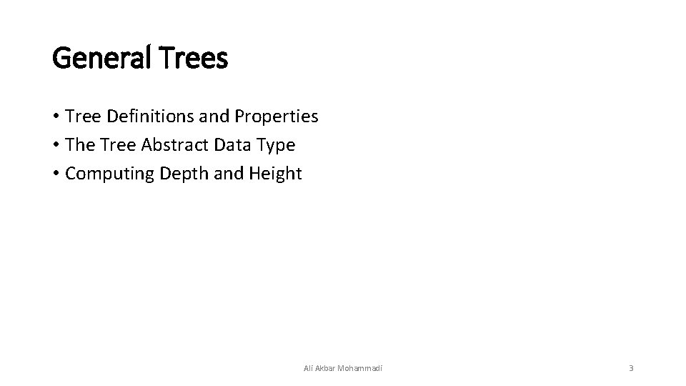 General Trees • Tree Definitions and Properties • The Tree Abstract Data Type • General Trees • Tree Definitions and Properties • The Tree Abstract Data Type •