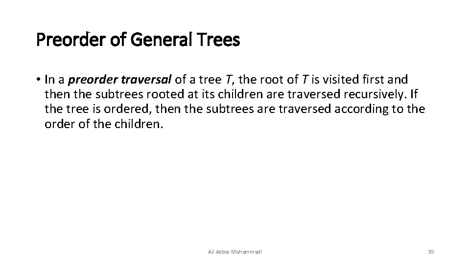 Preorder of General Trees • In a preorder traversal of a tree T, the Preorder of General Trees • In a preorder traversal of a tree T, the