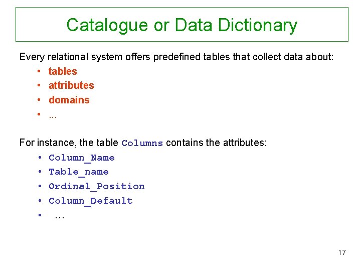 Catalogue or Data Dictionary Every relational system offers predefined tables that collect data about: