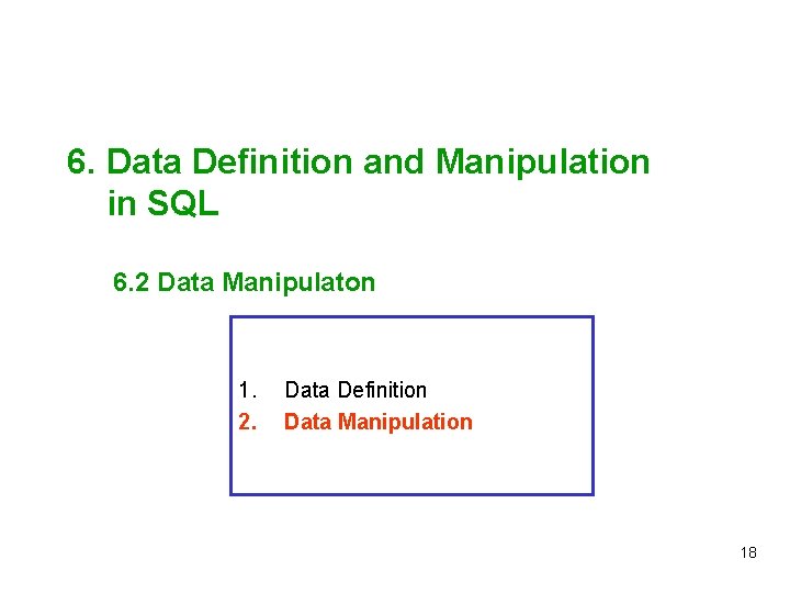 6. Data Definition and Manipulation in SQL 6. 2 Data Manipulaton 1. 2. Data