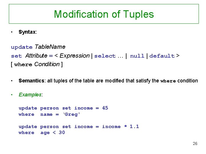 Modification of Tuples • Syntax: update Table. Name set Attribute = < Expression |