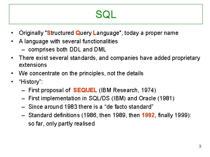SQL • Originally "Structured Query Language", today a proper name • A language with