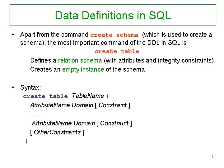 Data Definitions in SQL • Apart from the command create schema (which is used