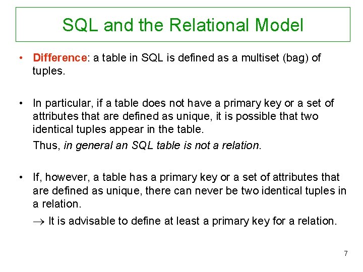 SQL and the Relational Model • Difference: a table in SQL is defined as