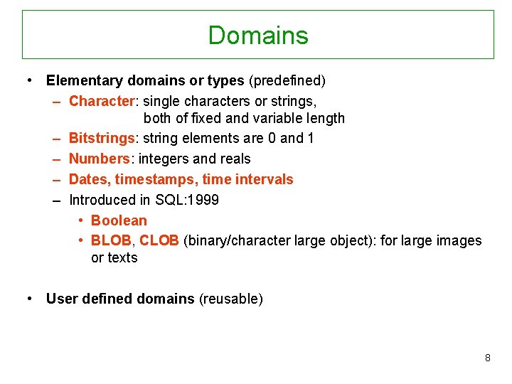 Domains • Elementary domains or types (predefined) – Character: single characters or strings, both