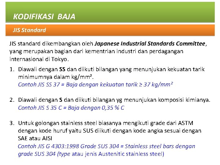 KODIFIKASI BAJA JIS Standard JIS standard dikembangkan oleh Japanese Industrial Standards Committee, yang merupakan