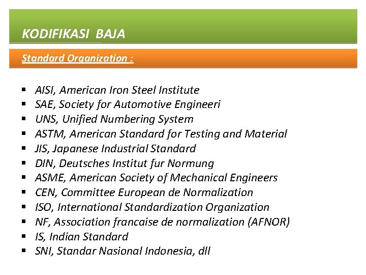 KODIFIKASI BAJA Standard Organization : § § § AISI, American Iron Steel Institute SAE,