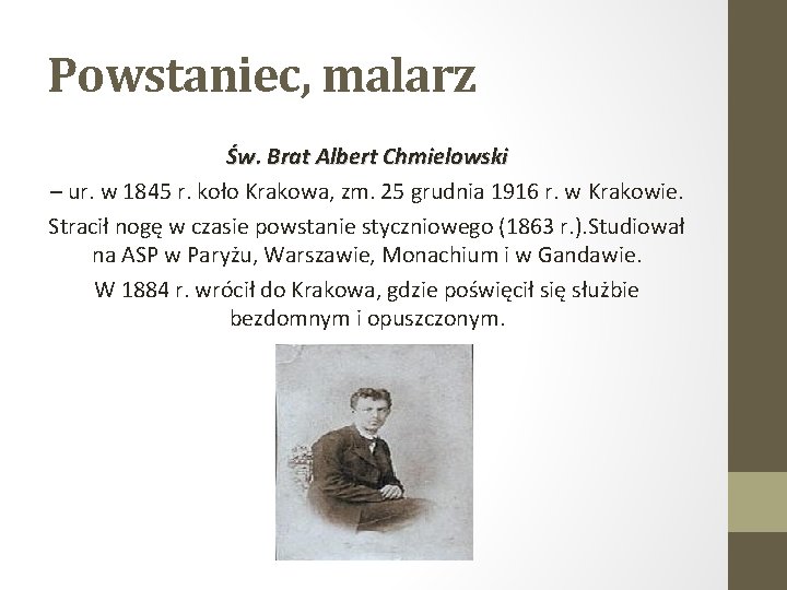 Powstaniec, malarz Św. Brat Albert Chmielowski – ur. w 1845 r. koło Krakowa, zm.