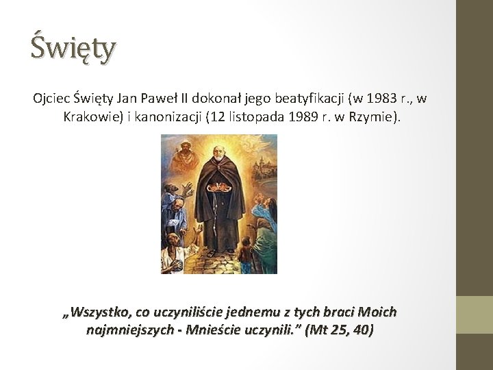 Święty Ojciec Święty Jan Paweł II dokonał jego beatyfikacji (w 1983 r. , w