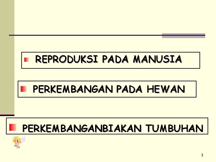 REPRODUKSI PADA MANUSIA PERKEMBANGAN PADA HEWAN PERKEMBANGANBIAKAN TUMBUHAN 3 