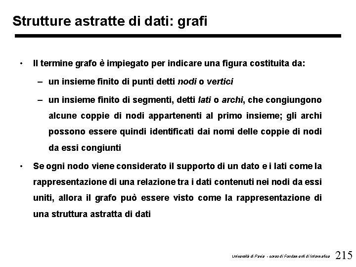 Strutture astratte di dati: grafi • Il termine grafo è impiegato per indicare una